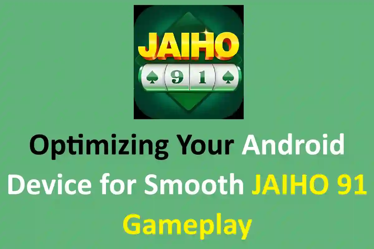Optimizing Your Android Device for Smooth JAIHO 91 Gameplay