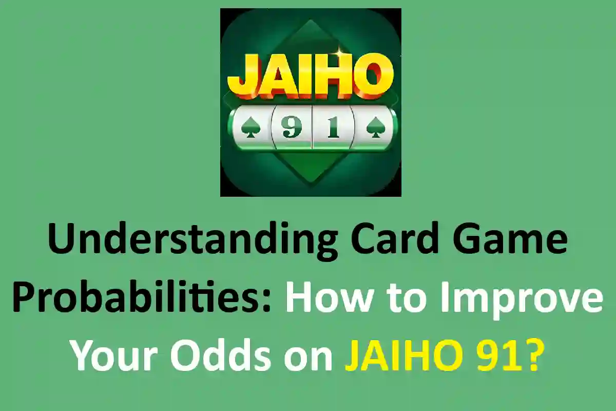 Understanding Card Game Probabilities: How to Improve Your Odds on JAIHO 91